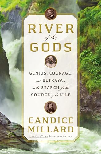 River of the Gods Genius, Courage, and Betrayal in the Search for the Source of [Hardcover]