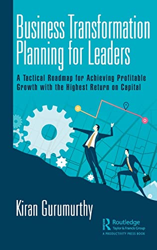 Business Transformation Planning for Leaders A Tactical Roadmap for Achieving P [Hardcover]