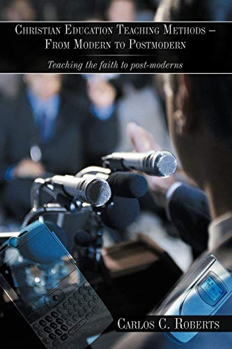 Christian Education Teaching Methods - From Modern To Postmodern Teaching The F [Paperback]
