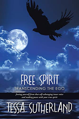 Free Spirit Transcending The Ego Freeing Yourself From That Self-Sabotaging Inn [Paperback]