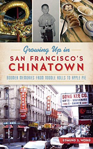 Growing up in San Francisco's Chinatown  Boomer Memories from Noodle Rolls to A [Hardcover]