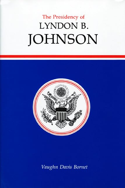 The Presidency Of Lyndon B. Johnson (american Presidency (univ Of Kansas Hardcov [Hardcover]