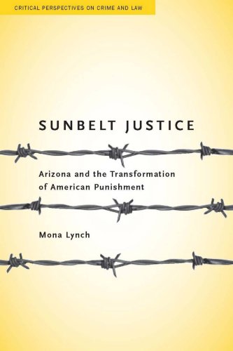 Sunbelt Justice Arizona and the Transformation of American Punishment [Hardcover]