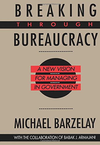 Breaking Through Bureaucracy A New Vision for Managing in Government [Paperback]