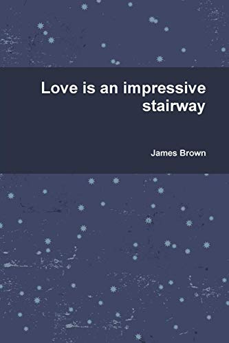 Love Is an Impressive Stairway [Paperback]