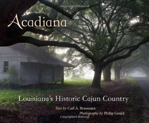 Acadiana Louisiana's Historic Cajun Country [Hardcover]