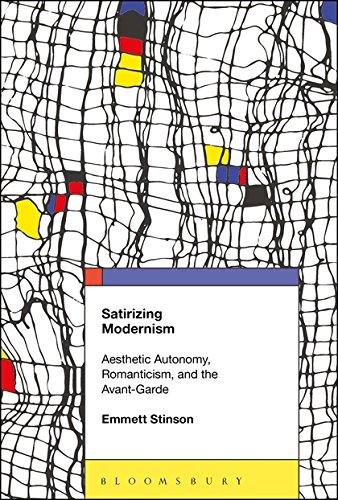Satirizing Modernism Aesthetic Autonomy, Romanticism, and the Avant-Garde [Paperback]