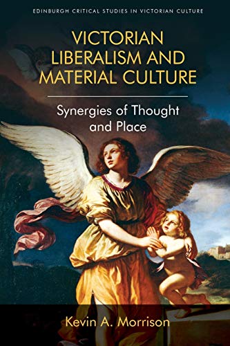 Victorian Liberalism and Material Culture Synergies of Thought and Place [Paperback]