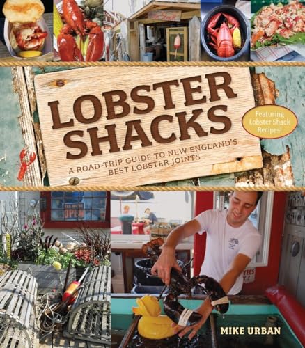 Lobster Shacks A Road-Trip Guide to New England's Best Lobster Joints [Paperback]
