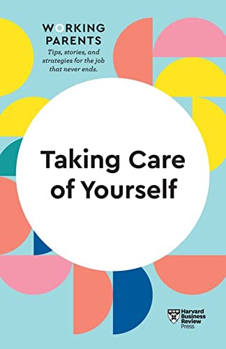 Taking Care of Yourself (HBR Working Parents Series) [Hardcover]