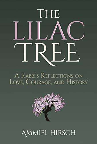 The Lilac Tree A Rabbi&39s Reflections on Love, Courage, and History [Hardcover]