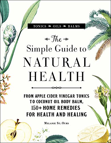 The Simple Guide to Natural Health From Apple Cider Vinegar Tonics to Coconut O [Hardcover]