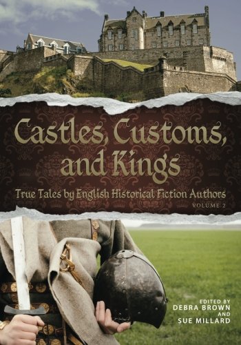 Castles, Customs, And Kings True Tales By English Historical Fiction Authors (v [Paperback]