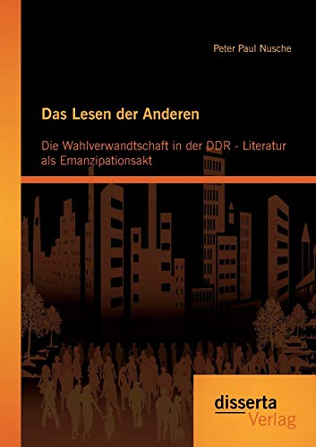 Das Lesen Der Anderen Die Wahlverwandtschaft In Der Ddr- Literatur Als Emanzipa [Paperback]