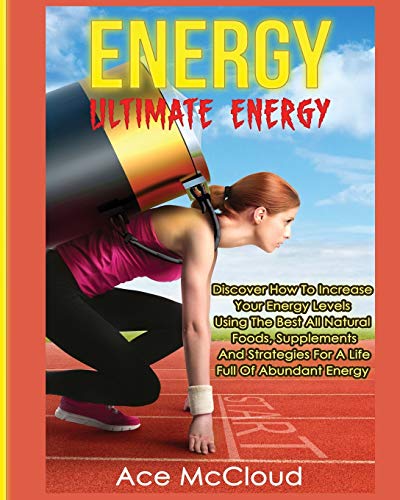 Energy Ultimate Energy Discover How To Increase Your Energy Levels Using The B [Paperback]