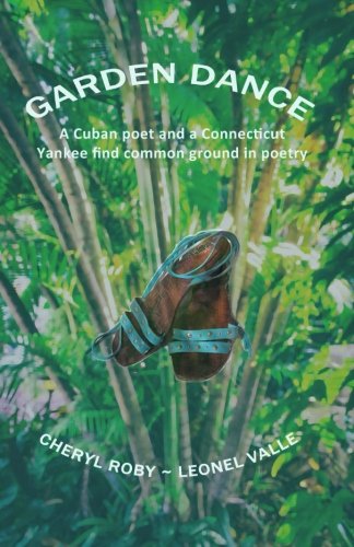Garden Dance How A Cuban Poet And A Connecticut Yankee Found Common Ground In T [Paperback]