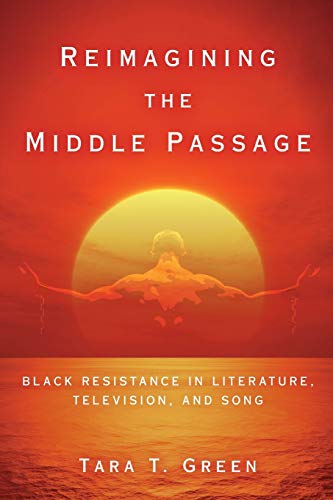 Reimagining the Middle Passage Black Resistance in Literature, Television, and  [Paperback]