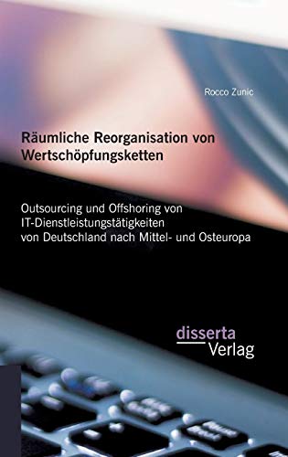 Rumliche Reorganisation Von Wertschpfungsketten Outsourcing Und Offshoring Vo [Hardcover]