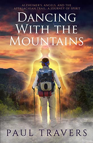 Dancing with the Mountains Alzheimer&39s, Angels, and the Appalachian Trail  [Paperback]