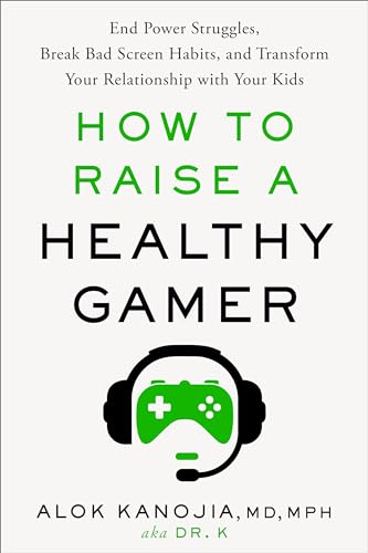 How to Raise a Healthy Gamer End Power Struggles, Break Bad Screen Habits, and  [Hardcover]