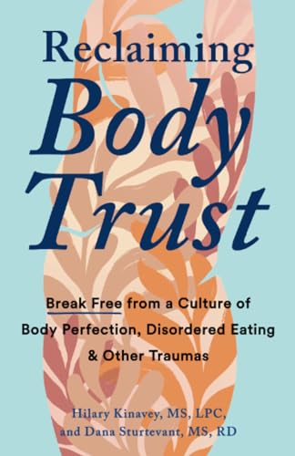 Reclaiming Body Trust Break Free from a Culture of Body Perfection, Disordered  [Paperback]