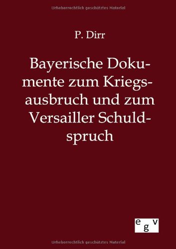 Bayerische Dokumente Zum Kriegsausbruch und Zum Versailler Schuldspruch [Paperback]