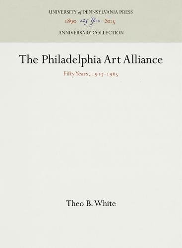 Philadelphia Art Alliance  Fifty Years, 1915-1965 [Hardcover]