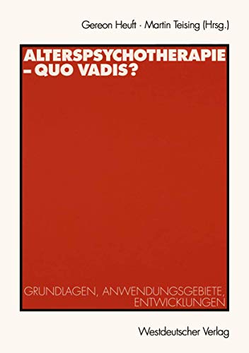 Alterspsychotherapie  Quo vadis Grundlagen, Anwendungsgebiete, Entwicklungen [Paperback]