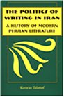 Politics Of Writing In Iran A History Of Modern Persian Literature [Hardcover]