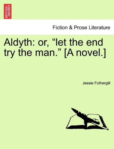 Aldyth  Or, let the end try the man. [A Novel. ] [Paperback]