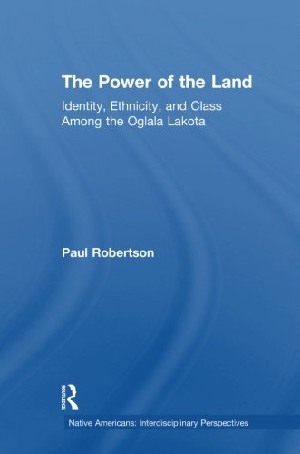 The Power of the Land Identity, Ethnicity, and Class Among the Oglala Lakota [Paperback]