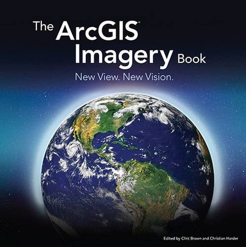 The ArcGIS Imagery Book New View. New Vision. [Paperback]