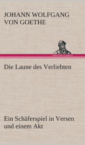 Die Laune des Verliebten ein Schaferspiel in Versen und Einem Akt [Hardcover]
