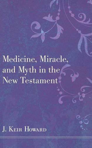 Medicine, Miracle, And Myth In The New Testament [Hardcover]