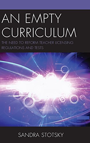 An Empty Curriculum The Need to Reform Teacher Licensing Regulations and Tests [Hardcover]