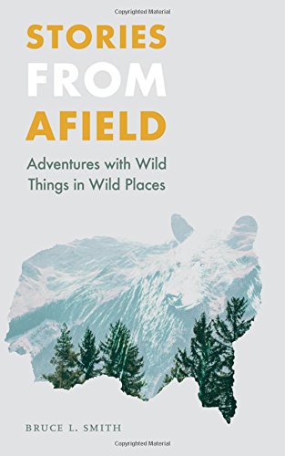 Stories From Afield Adventures With Wild Things In Wild Places (outdoor Lives) [Paperback]