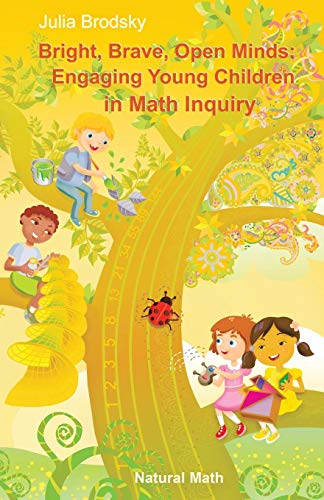 Bright, Brave, Open Minds Engaging Young Children In Math Inquiry [Paperback]