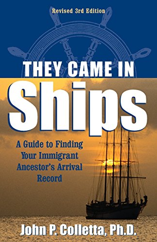 They Came In Ships A Guide to Finding Your Immigrant Ancestor's Arrival Record [Paperback]