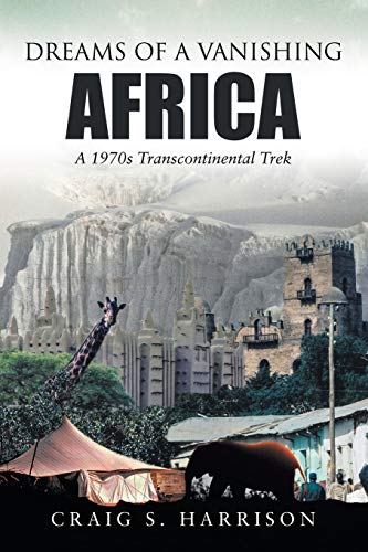 Dreams of a Vanishing Africa  A 1970s Transcontinental Trek [Paperback]