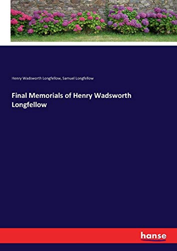 Final Memorials of Henry Wadsworth Longfellow [Paperback]