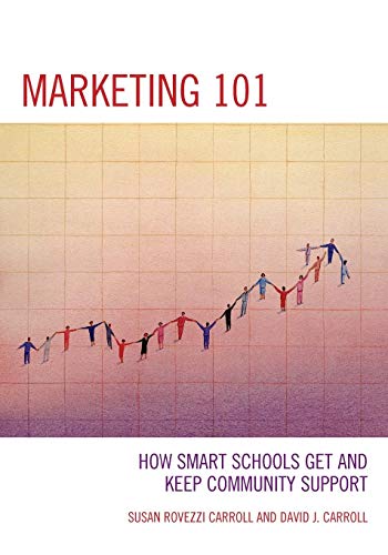 Marketing 101 How Smart Schools Get and Keep Community Support [Paperback]