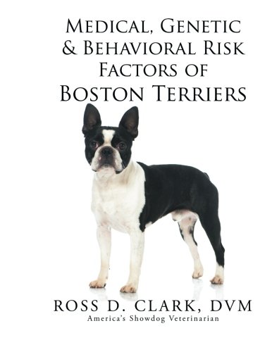 Medical, Genetic & Behavioral Risk Factors Of Boston Terriers [Paperback]