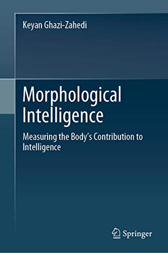 Morphological Intelligence Measuring the Bodys Contribution to Intelligence [Hardcover]