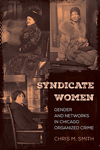 Syndicate Women Gender and Networks in Chicago Organized Crime [Paperback]