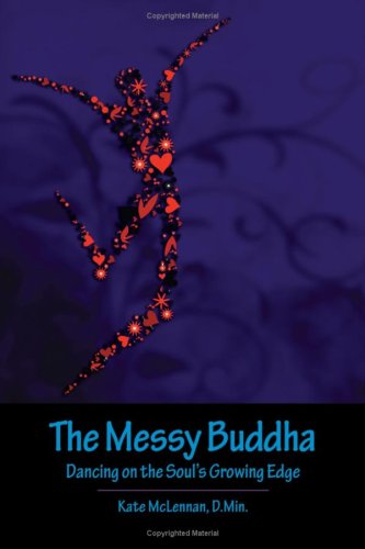 The Messy Buddha Dancing On The Soul's Growing Edge [Paperback]