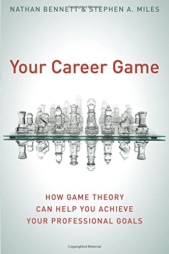 Your Career Game How Game Theory Can Help You Achieve Your Professional Goals [Paperback]