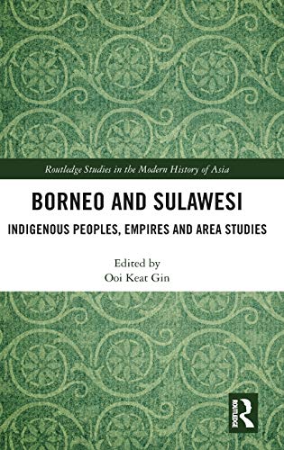 Borneo and Sulawesi Indigenous Peoples, Empires and Area Studies [Hardcover]