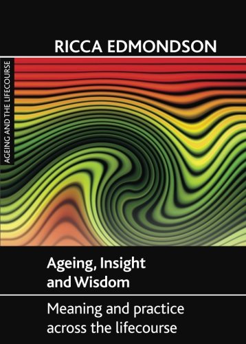 Ageing, Insight and Wisdom Meaning and Practice across the Lifecourse [Paperback]