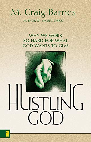 Hustling God Why We Work So Hard for What God Wants to Give [Paperback]