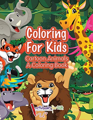 Coloring for Kids  Cartoon Animals, a Coloring Book [Paperback]